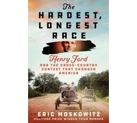 The Hardest, Longest Race : Henry Ford and the Cross-Country Contest That Changed America