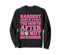 The hardest month is the month after No Nut November Sweatshirt