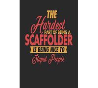 The Hardest Part Of Being An Scaffolder Is Being Nice To Stupid People: Scaffolder Notebook | Scaffolder Journal | 110 DOT GRID Paper Pages | 6 x 9 | Handlettering | Logbook