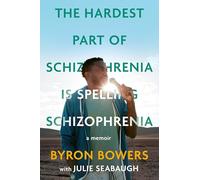The Hardest Part of Schizophrenia Is Spelling Schizophrenia: A Memoir