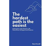 The Hardest Path Is the Easiest: Exploring the Wisdom Literature with Pascal, Burke, Kierkegaard and Chesterton