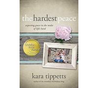 The Hardest Peace: Expecting Grace in the Midst of Life's Hard