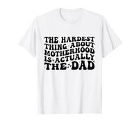 The Hardest Thing About Motherhood is Actually The Dad Funny T-Shirt