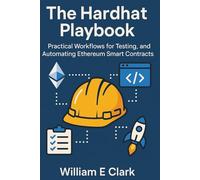 The Hardhat Playbook: Practical Workflows for Testing, Deploying, and Automating Ethereum Smart Contracts
