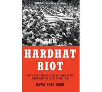The Hardhat Riot: Nixon, New York City, and the Dawn of the White Working-Class Revolution