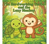 The Hardworking Turtle and the Lazy Monkey: Meaningful 5-Minute Values Stories About Patience & Kind Choices for Toddlers Ages 2-5 (Character Building Storybook for Gentle Lessons & Everyday Moments)