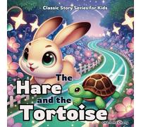 The Hare and the Tortoise: Classic Story Series for Kids