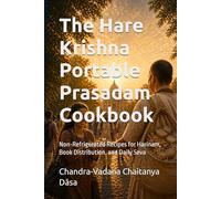 The Hare Krishna Portable Prasadam Cookbook: Non-Refrigerated Recipes for Harinam, Book Distribution, and Daily Seva