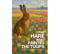 The Hare Who Painted the Tulips: Bilingual Dutch-English Children's Easter Stories for Beginners