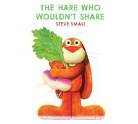 The Hare Who Wouldn't Share : the perfect gift to encourage sharing this Christmas!