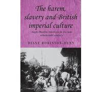 The harem, slavery and British imperial culture: Anglo-Muslim relations in the late nineteenth century: 62 (Studies in Imperialism)