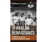 The Harlan Renaissance : Stories of Black Life in Appalachian Coal Towns