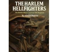 The Harlem Hellfighters: 10 Interesting Facts About The Historic African American WW1 Regiment (Everything World War One - The Great War)