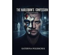 The Harlequin`s Confession: The only masks we wear are the ones we need to survive...