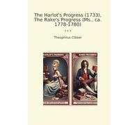 The Harlot's Progress (1733), The Rake's Progress (Ms., ca. 1778-1780) (Classic Books)
