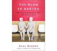 The Harm in Asking: My Clumsy Encounters with the Human Race