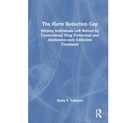 The Harm Reduction Gap: Helping Individuals Left Behind by Conventional Drug Prevention and Abstinence-only Addiction Treatment