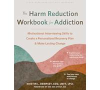 The Harm Reduction Workbook for Addiction: Motivational Interviewing Skills to Create a Personalized Recovery Plan and Make Lasting Change