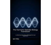 The Harmonic-Operator Biology Framework: A Unified Geometric Theory of Biological Form and Regeneration (The Harmonic Operator Framework Series)