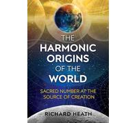 The Harmonic Origins of the World: Sacred Number at the Source of Creation