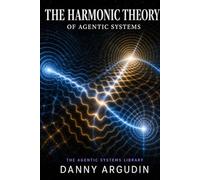 The Harmonic Theory of Agentic Systems: How Multi-Session AI Programs Drift, Fail, and Return to Coherence (The Agentic Systems Library)