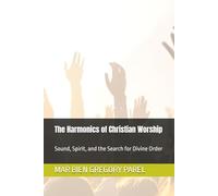 The Harmonics of Christian Worship: Sound, Spirit, and the Search for Divine Order