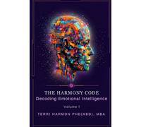 The Harmony Code, Volume 1 Decoding Emotional Intelligence: Part of The Harmony Code Series | By Terri Harmon, Ph.D. (ABD) | Infini Harmony LLC (The ... A 4-Volume Exploration of Human Dynamics)