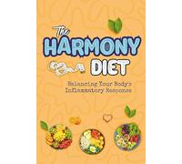 The Harmony Diet: Balancing Your Body's Inflammatory Response (Holistic Living)