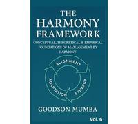 THE HARMONY FRAMEWORK: CONCEPTUAL AND THEORETICAL FOUNDATIONS OF MANAGEMENT BY HARMONY: 6