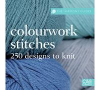 The Harmony Guides: Colourwork Stitches: Over 250 Designs to Knit