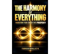 THE HARMONY OF EVERYTHING: A Philosophical Exploration of Universal Vibration, Atomic Energy, and the Fabric of the Modern Economy