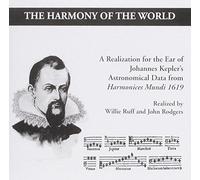 The Harmony of the World - a realization for the Ear of Johannes Kepler's Astronomical Data from Harmonices Mundi 1619 by Willie Ruff and John Rogers (2003-05-03)