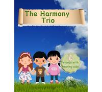 The Harmony Trio: A story of three friends with hearing aids.