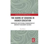 The Harms of Grading in Higher Education: Comparative Institutional Ethnographies of University Assessment Cultures (Routledge Research in Higher Education)