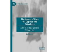 The Harms of Hate for Gypsies and Travellers: A Critical Hate Studies Perspective (Palgrave Hate Studies)