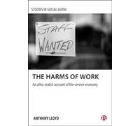 The harms of work: An ultra-realist account of the service economy (Studies in Social Harm)