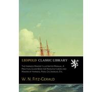 The Harness Makers' Illustrated Manual. A Practical Guide Book for Manufacturers and Makers of Harness, Pads, Gig Saddles, Etc.