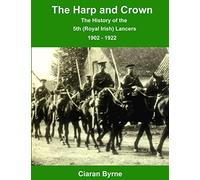 The Harp and Crown, The History of the 5th (Royal Irish) Lancers, 1902 - 1922