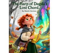 The Harp of Dagda's Lost Chord,: The music has stopped, and the world is fading to grey.