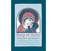 The Harp of Glory:Enzira Sebhat: Enzira Sebhat: An Alphabetical Hymn of Praise for the Ever-Blessed Virgin Mary from the Ethiopian Orthodox Church (St. Vladimir's Seminary Press Popular Patristics)