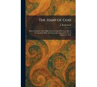 The Harp of God: Proof Conclusive That Millions Now Living Will Never Die; A Text-Book for Bible Study Specially Adapted for Use of Beginners; With
