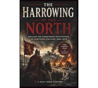 The Harrowing of the North: William The Conqueror's Devastation Of Northern England, 1069 -1070 (Half Hour History)