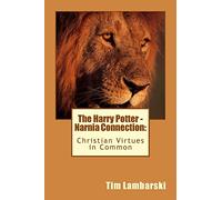 The Harry Potter - Narnia Connection: Christian Virtues in Common