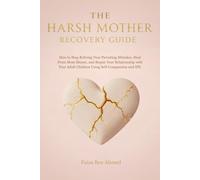 The Harsh Mother Recovery Guide: How to Stop Reliving Your Parenting Mistakes, Heal From Mom Shame, and Repair Your Relationship with Your Adult Children Using Self-Compassion and IFS.