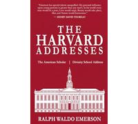 The Harvard Addresses: The American Scholar, Divinity School Address
