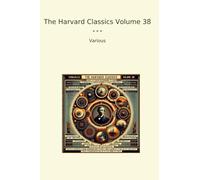 The Harvard Classics Volume 38 (Classic Books)
