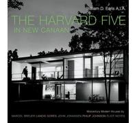 The Harvard Five in New Canaan: Midcentury Modern Houses by Marcel Breuer, Landis Gores, John Johansen, Philip Johnson, Eliot Noyes, and Others