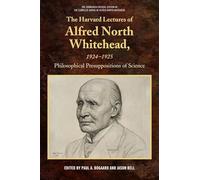 The Harvard Lectures of Alfred North Whitehead, 1924-1925: Philosophical Presuppositions of Science (The Edinburgh Critical Edition of the Complete Works of Alfred North Whitehead)