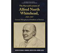 The Harvard Lectures of Alfred North Whitehead, 1925-1927: General Metaphysical Problems of Science (The Edinburgh Critical Edition of the Complete ... The General Metaphysical Problems of Science