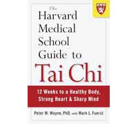 The Harvard Medical School Guide to Tai Chi: 12 Weeks to a Healthy Body, Strong Heart, and Sharp Mind (Harvard Health Publications)